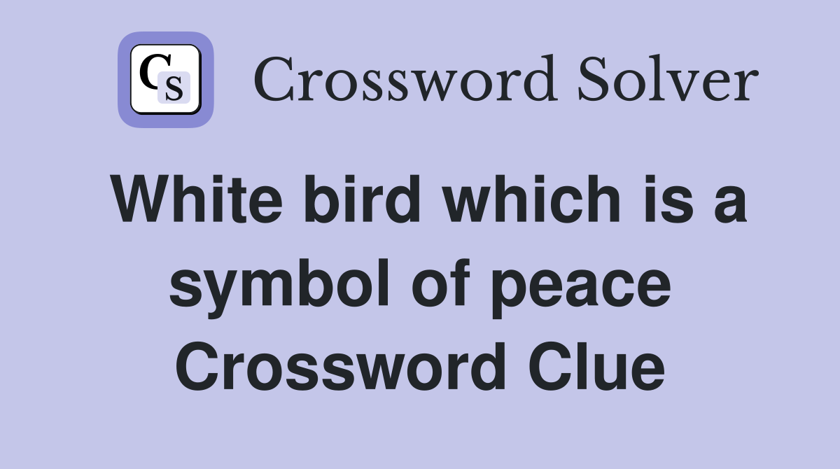 White bird which is a symbol of peace Crossword Clue Answers